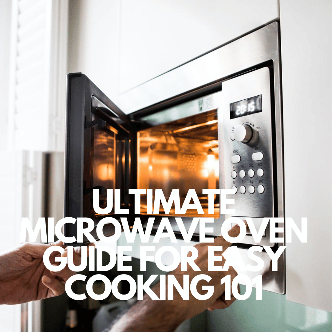 Ultimate Microwave Oven Guide for Easy Cooking 101