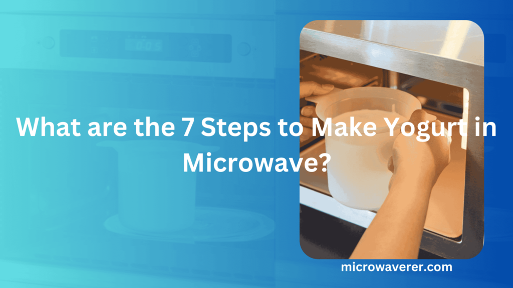 7 Steps to Make Yogurt in Microwave