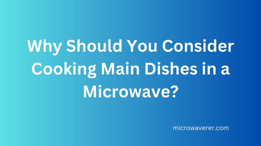 Cooking Main Dishes in a Microwave