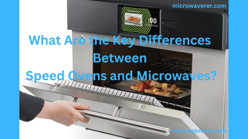 What Are the Key Differences Between Speed Ovens and Microwaves